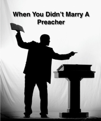 When You Didn’t Marry A Preacher